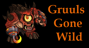 Gruuls Gone Wild